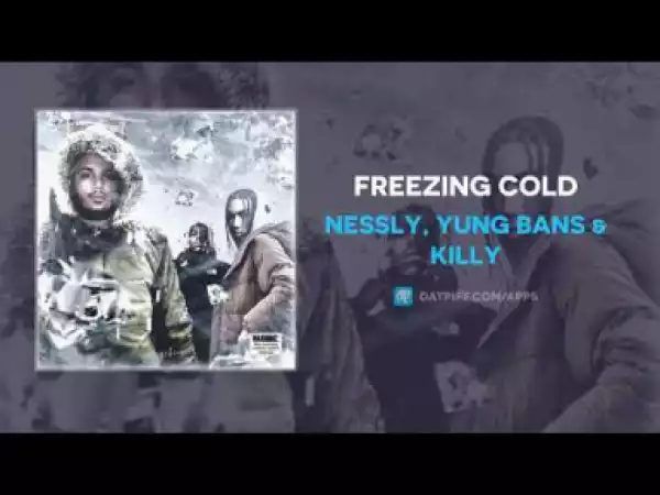 Nessly - Freezing Cold ft Yung Bans & KILLY